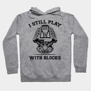 I Still Play With Blocks Funny Engine Block Art For Men Dad Hoodie